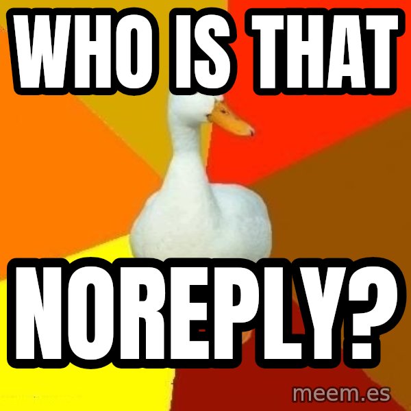 Technologically Impaired Duck meme: who is that / noreply?