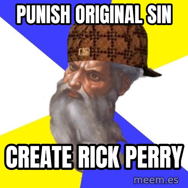 Scumbag God meme: punish original sin / create rick perry