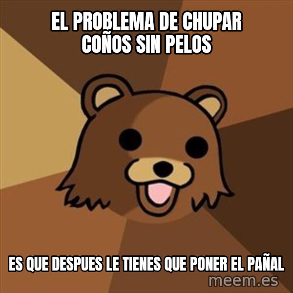 Pedobear meme: El problema de chupar coños sin pelos / es que despues le tienes que poner el pañal