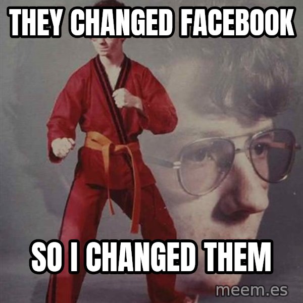 PTSD Karate Kyle meme: they changed facebook / so i changed them
