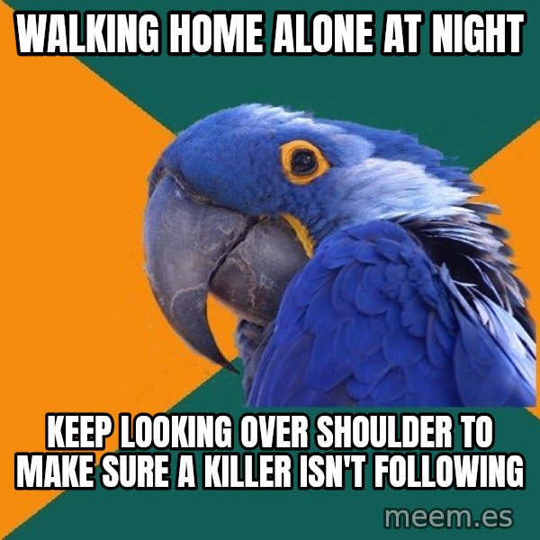 Paranoid Parrot meme: Walking home alone at night / Keep looking over shoulder to make sure a killer isn't following
