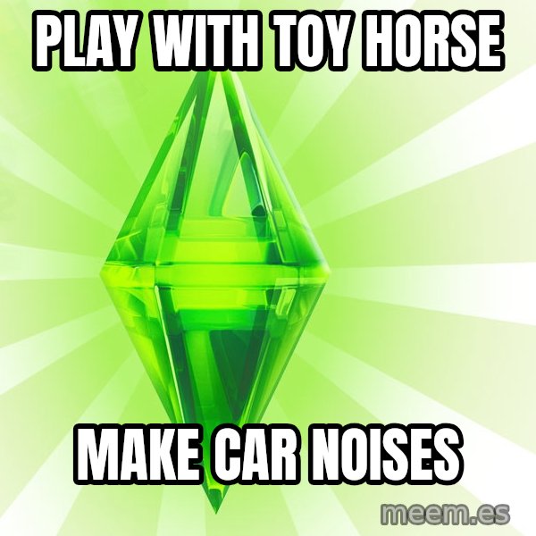 Sims meme: Play with toy Horse / Make car noises