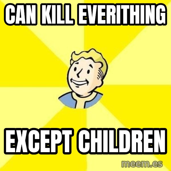 Fallout 3 meme: can kill everithing / except children