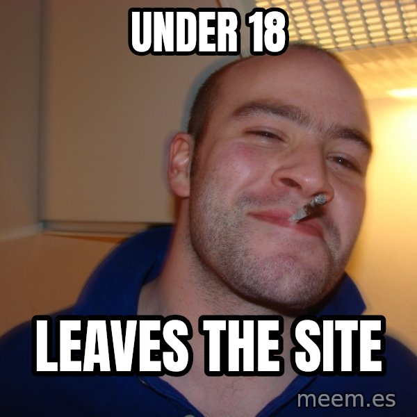 Good Guy Greg meme: under 18 / leaves the site
