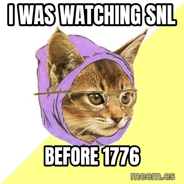 Hipster Kitty meme: i was watching snl / before 1776