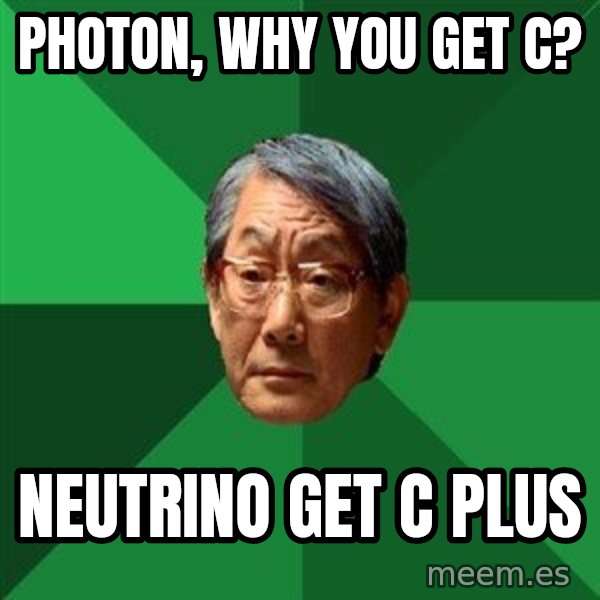 High Expectations Asian Father meme: Photon, why you get C? / Neutrino Get C plus