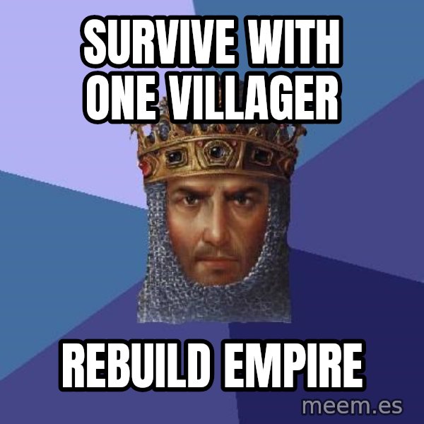 Age Of Empires meme: survive with one villager / rebuild empire