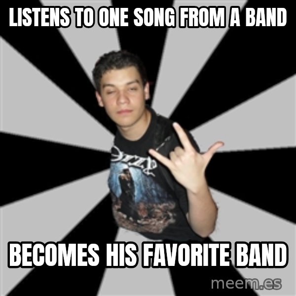 Metal Boy From Hell meme: listens to one song from a band / becomes his favorite band