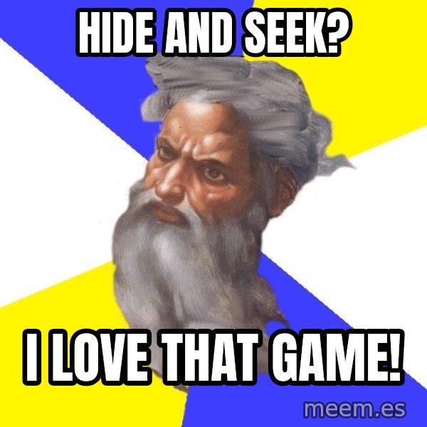 God meme: hide and seek? / i love that game!