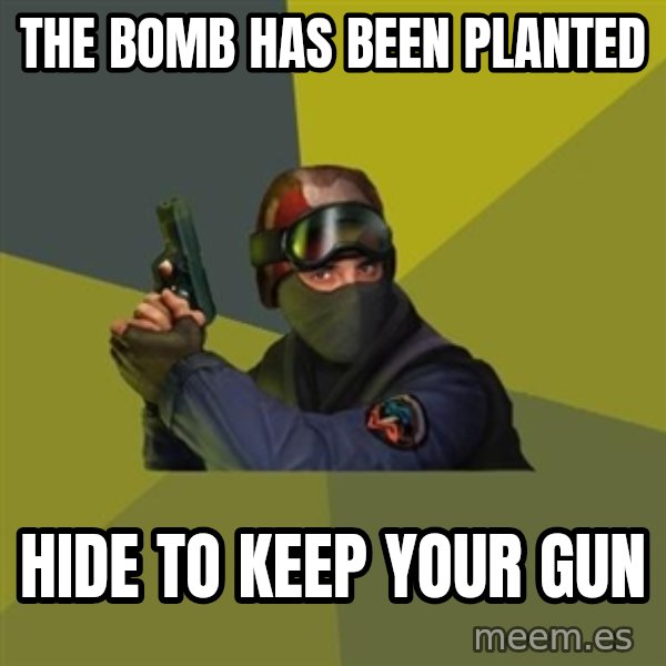 Counter Strike meme: the bomb has been planted / Hide to keep your gun