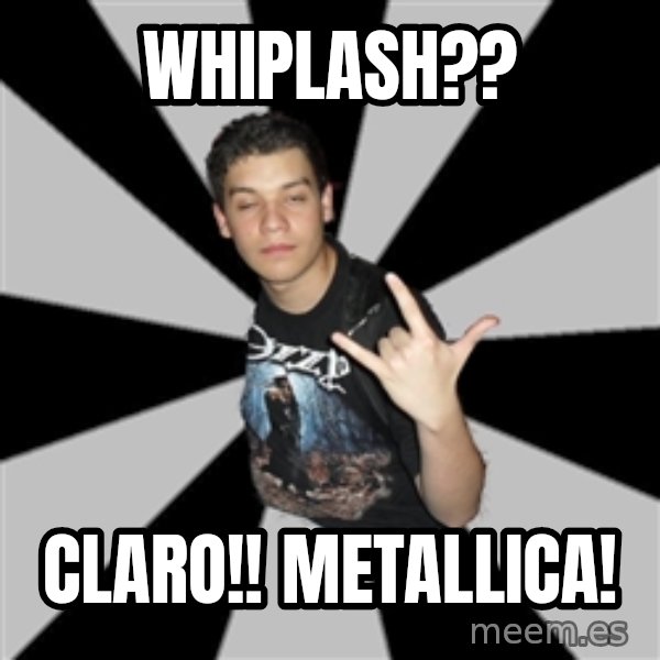 Metal Boy From Hell meme: Whiplash?? / Claro!! Metallica!