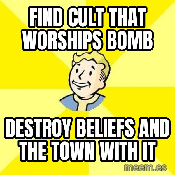 Fallout 3 meme: Find cult that worships bomb / Destroy beliefs and the town with it