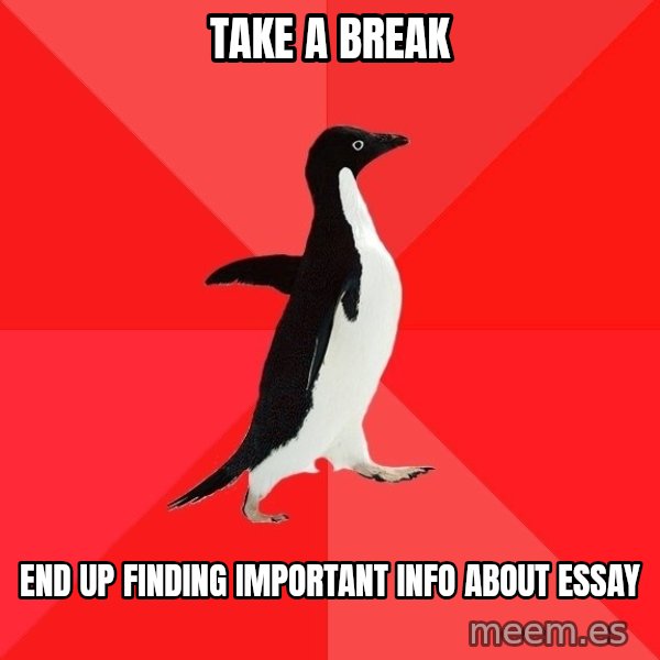 Socially Awesome Penguin meme: take a break / end up finding important info about essay