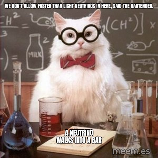 Chemistry Cat meme: We don't allow faster than light neutrinos in here, said the bartender. / A neutrino walks into a bar