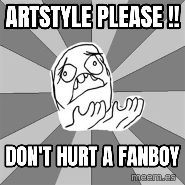 Whyyy??? meme: ARTSTYLE PLEASE !! / DON'T HURT a FAnBOY