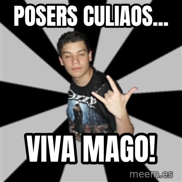 Metal Boy From Hell meme: posers culiaos... / viva mago!