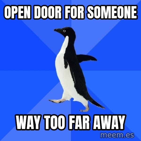 Socially Awkward Penguin meme: Open door for someone / way too far away
