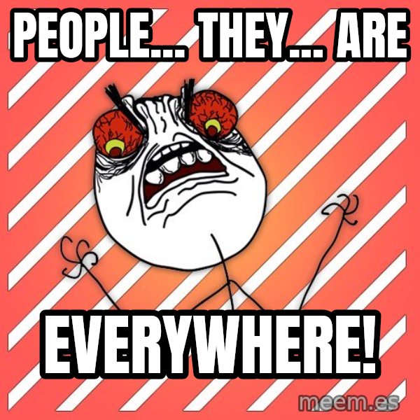 iHate meme: People... they... are / everywhere!
