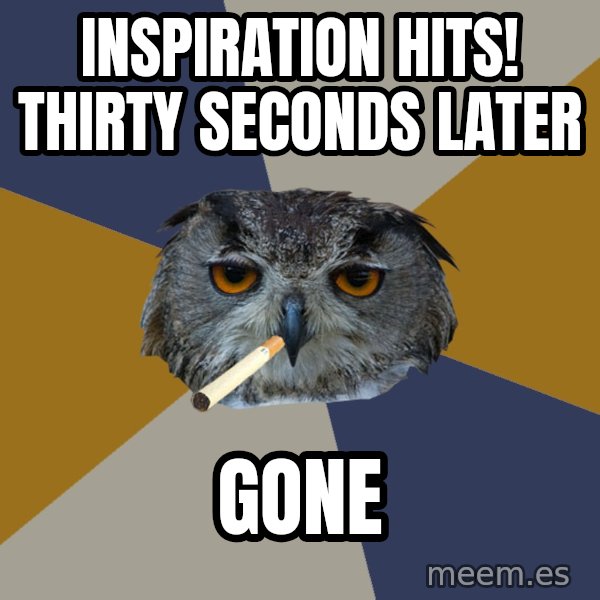 Art Student Owl meme: inspiration hits! thirty seconds later / gone