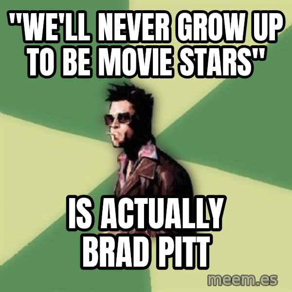 Tyler Durden meme: "We'll never grow up to be movie stars" / Is actually brad pitt