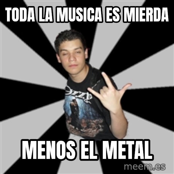 Metal Boy From Hell meme: TODA LA MUSICA ES MIERDA / MENOS EL METAL