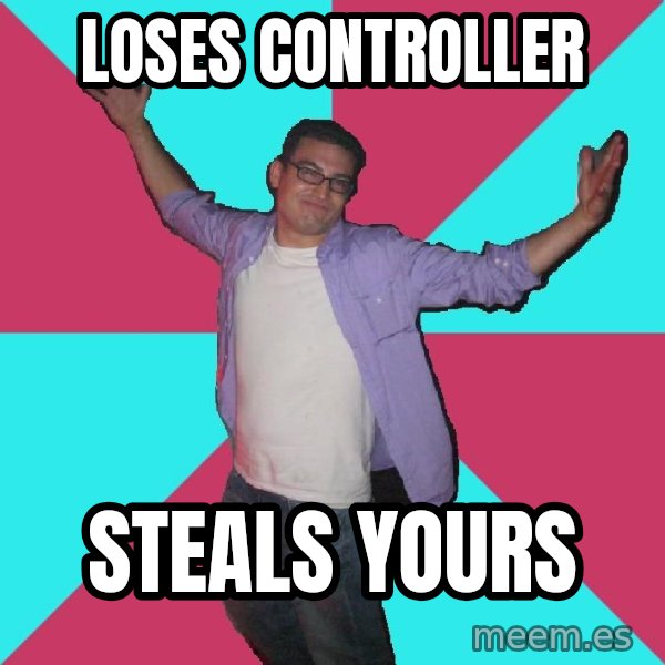 Douchebag Roommate meme: loses controller / steals yours