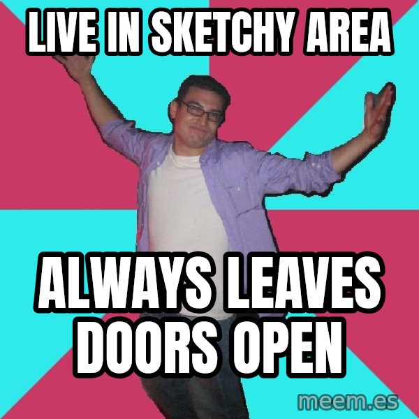 Douchebag Roommate meme: live in sketchy area / always leaves doors open