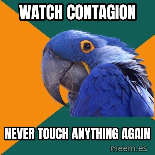 Paranoid Parrot meme: Watch Contagion / Never touch anything again