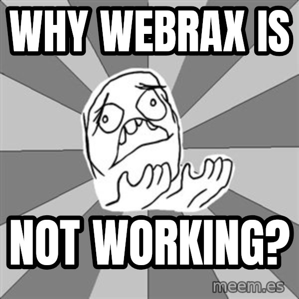 Whyyy??? meme: why webrax is / not working?