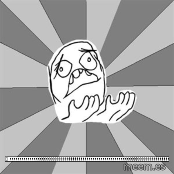 Whyyy??? meme: nieeeeeeeeeeeeeeeeeeeeeeeeeeeeeeeeeeeeeeeeeeeeeeeeeeeeeeeeeeeeeeeeeeeeeeeeeeeeeee