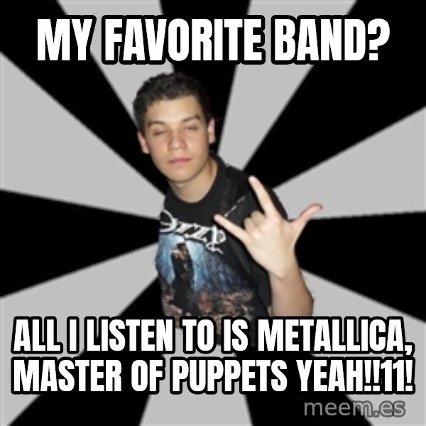 Metal Boy From Hell meme: My favorite band? / all i listen to is metallica, master of puppets yeah!!11!