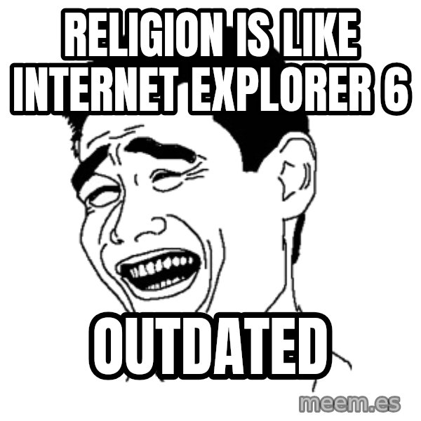 Yaomingpokefarm meme: Religion is like internet explorer 6 / Outdated