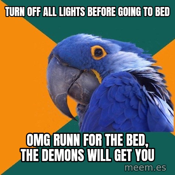 Paranoid Parrot meme: Turn off all lights before going to bed / OMG runn for the bed, the demons will get you