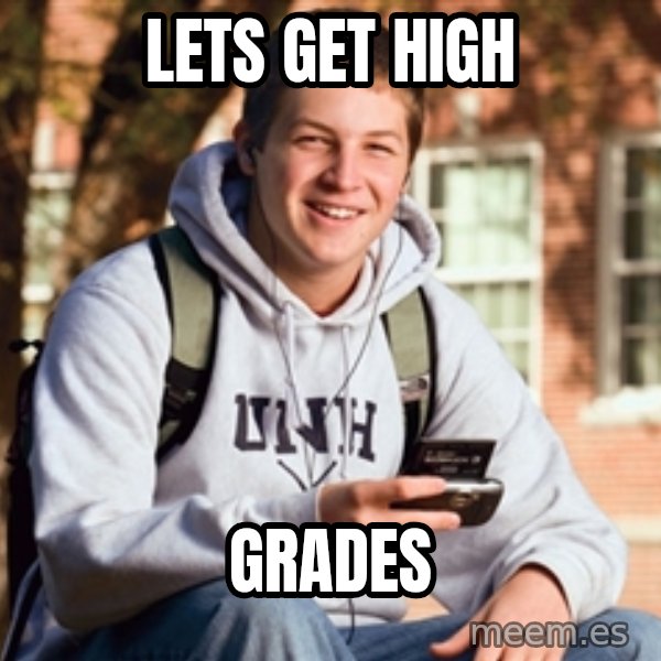 College Freshman meme: lets get high / grades