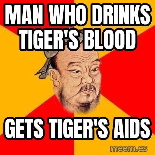 Wise Confucius meme: Man Who Drinks TIger's Blood / Gets Tiger's Aids