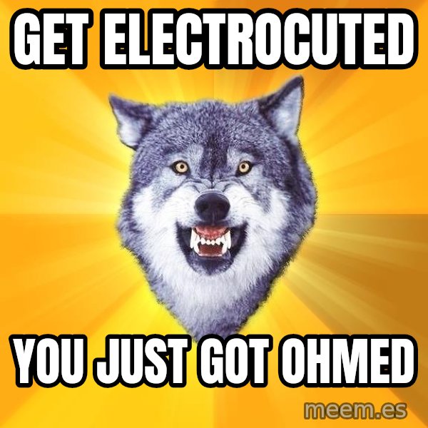Courage Wolf meme: GET ELECTROCUTED / YOU JUST GOT OHMED