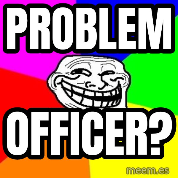 Trollface meme: problem / officer?