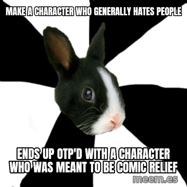 Roleplaying Rabbit meme: Make a character who generally hates people / ends up otp'd with a character who was meant to be comic relief