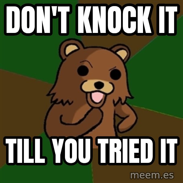 Pedobear meme: Don't knock it / till you tried it