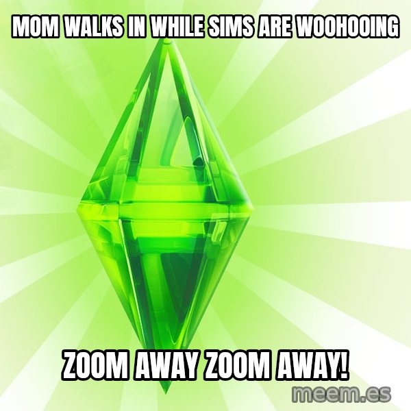 Sims meme: mom walks in while sims are woohooing / zoom away zoom away!