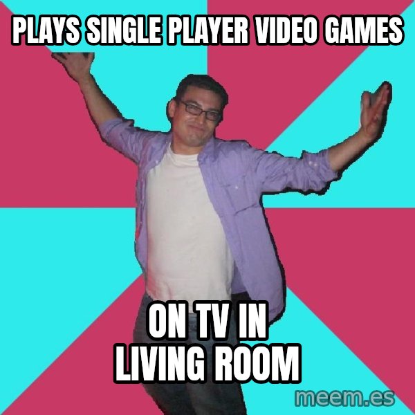 Douchebag Roommate meme: plays single player video games / on tv in living room