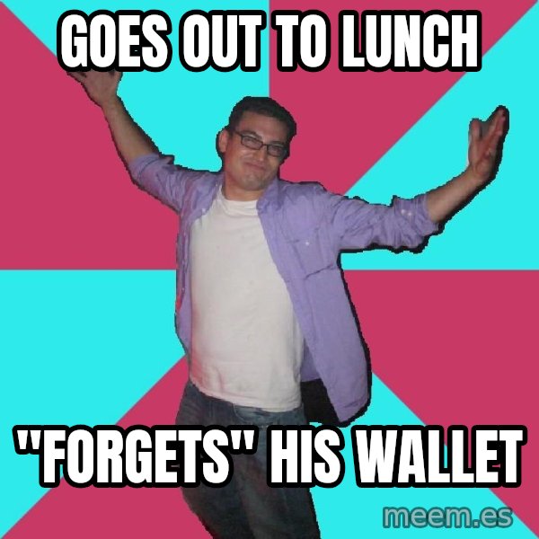 Douchebag Roommate meme: goes out to lunch / "forgets" his wallet