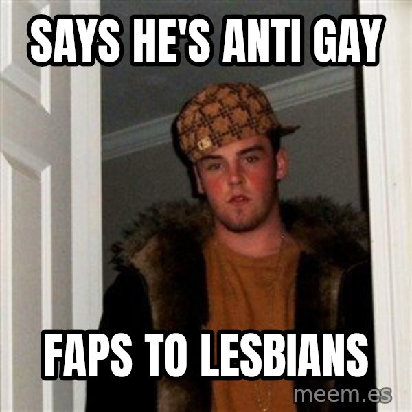 Scumbag Steve meme: SAYS HE's ANTI GAY / FAPS TO LESBIANS