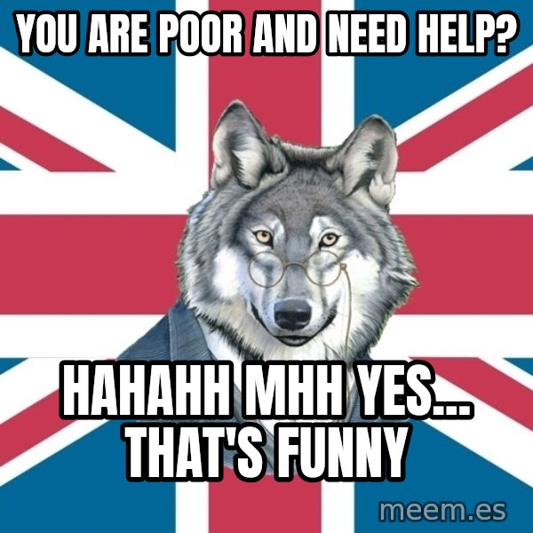 Sir Courage Wolf Esquire meme: you are poor and need help? / hahahh mhh yes... that's funny