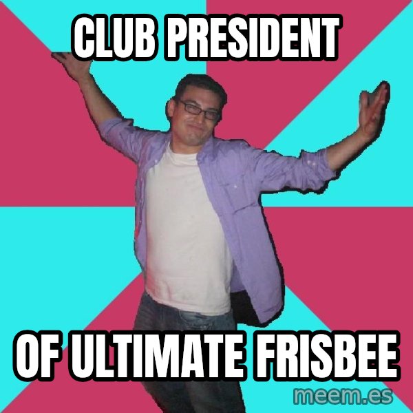 Douchebag Roommate meme: club president / of ultimate frisbee