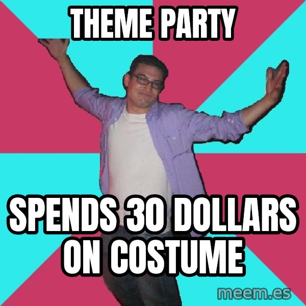 Douchebag Roommate meme: theme party / spends 30 dollars on costume