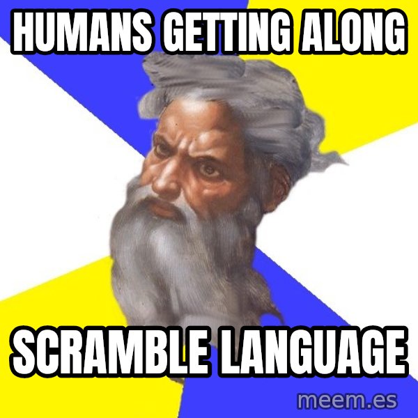 God meme: Humans getting along / Scramble language