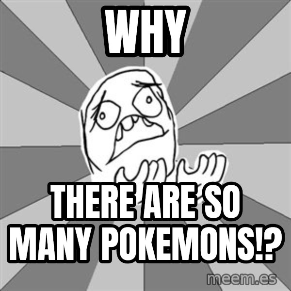 Whyyy??? meme: WHY / There are so many pokemons!?