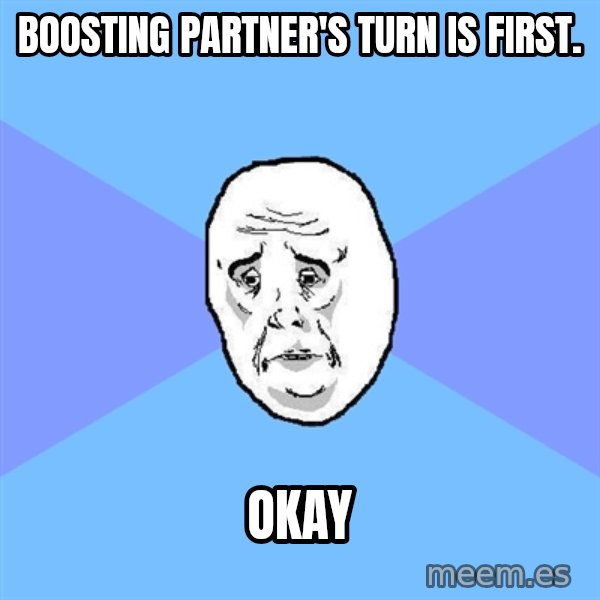 Okay Guy meme: bOOSTING PARTNER'S TURN IS FIRST. / OKAY
