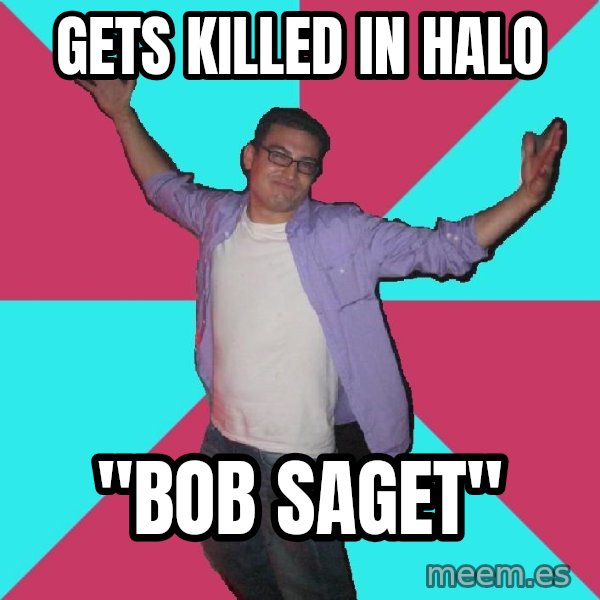 Douchebag Roommate meme: gets killed in halo / "bob saget"